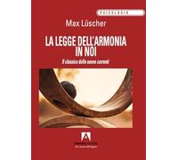 La legge dell'armonia in noi. Il classico delle nuove correnti - Lüscher Max