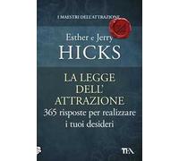 La legge dell'attrazione. 365 risposte per realizzare i tuoi desideri