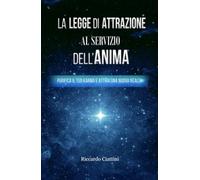 La legge di attrazione al servizio dell'anima. Purifica il tuo karma e att...