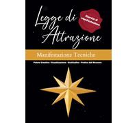 la Legge di Attrazione: Manifestazione e tecniche - Potere Creativo - Visualizzazione - Gratitudine - Pratica del Ricevere - Giornaliero