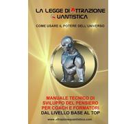 LA LEGGE DI ATTRAZIONE QUANTISTICA - Come usare il potere dell'Universo: MANUALE TECNICO DI SVILUPPO DEL PENSIERO PER COACH E FORMATORI, DAL LIVELLO ... speciali - 12 Esercizi pratici - 5 BONUS.