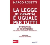 La legge (di gravità) è uguale per tutti. Storie vere di innovazione e di persone che controllano il rischio
