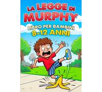 La Legge di Murphy libro per bambini: Disastri quotidiani spiegati con la scienza in modo semplice e divertente. Esperimenti per scoprire perché le cose vanno storte e cosa succede davvero