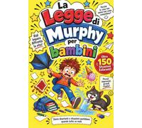 La Legge di Murphy per bambini: 150 missioni, situazioni e scarabocchi divertenti per bambini Sugli imprevisti della vita e sui momenti divertenti in cui niente va come previsto.