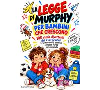 La legge di Murphy per bambini che crescono: 100 storie divertenti dai 7 ai 10 anni tra imprevisti, pasticci e mosse furbe per cavarsela