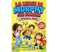 La Legge di Murphy per Bambini Spiegata Bene: Storie Buffe di Scuola e Amici, il Vero Perché di Ogni Guaio e un Piano B per Ripartire. Per Ragazzi dalla Terza Elementare alla Seconda Media