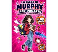 La legge di Murphy per ragazze: Le disavventure di Sofia tra scuola e amiche. Storie comiche illustrate, 2 racconti con finale a scelta e le 101 leggi di Murphy secondo Sofia (9-12 anni)