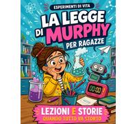 La Legge di Murphy per Ragazze: Lezioni e Storie Divertenti per Imparare a Gestire Imprevisti, Errori e Giornate Storte