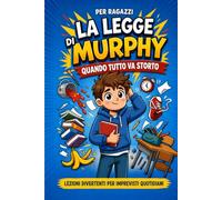La Legge di Murphy per Ragazzi: Lezioni e storie ispiratrici per imparare a gestire gli imprevisti: Libro per Bambini e Ragazzi 10-13 Anni