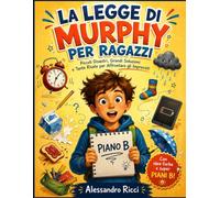 LA LEGGE DI MURPHY PER RAGAZZI: Piccoli Disastri, Grandi Soluzioni e Super Piani B per Affrontare gli Imprevisti
