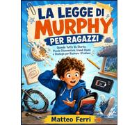 LA LEGGE DI MURPHY PER RAGAZZI: Quando Tutto Va Storto: Piccole Disavventure, Grandi Risate e Strategie per Risolvere i Problemi