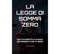LA LEGGE DI SOMMA ZERO: Ogni comodità ha un prezzo, ogni desiderio crea un debito