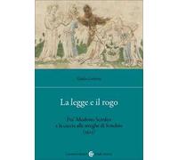 La legge e il rogo. Fra' Modesto Scrofeo e la caccia alle streghe di Sondrio (1523)