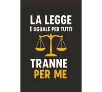 La Legge è uguale per tutti, tranne per me: Taccuino per Appunti Divertente | Quaderno a Righe per un Collega, Amico, Amica, Studente di Giurisprudenza | Idea Regalo da Ufficio, Università