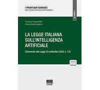 La legge italiana sull'Intelligenza Artificiale. Commento alla Legge 23 settembre 2025, n. 132. Con espansione online