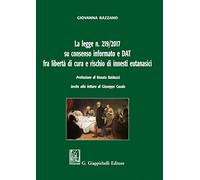 La legge n. 219/2017 su consenso informato e DAT fra libertà di cura e rischio di innesti eutanasici
