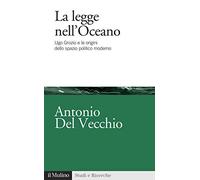 La legge nell'Oceano. Ugo Grozio e le origini dello spazio politico moderno