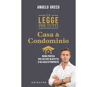 La legge per tutti. Casa e condominio. Guida pratica per chi vive in affitto o ha casa di proprietà