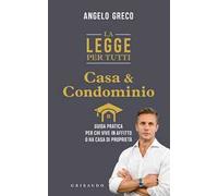 La legge per tutti. Casa e condominio. Guida pratica per chi vive in affitto o ha casa di proprietà