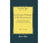 La Legge (Torah), O IL Pentateuco: Genesi, Esodo, Levitico, Numeri, Deuteronomio; Con una Introduzione, con Carte Geografiche e Tavole Illustrative (Classic Reprint)