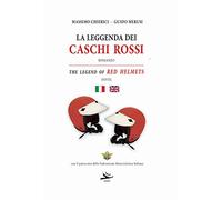 La leggenda dei caschi rossi-The legend of red helmets. Ediz. bilingue