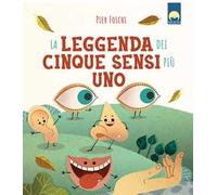 La leggenda dei cinque sensi più uno. Ediz. a colori