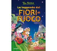 La leggenda dei fiori di fuoco. Ediz. illustrata - Stilton Tea