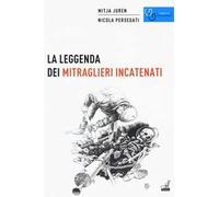 La leggenda dei mitraglieri incatenati