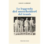 La leggenda dei moschettieri del tennis - 2016 - Edizioni Mare Ve