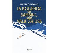 La leggenda del bambino nella valle chiusa - Donati Massimo