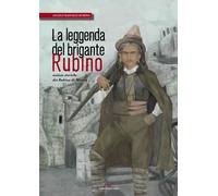 La leggenda del brigante Rubino. Notizie storiche dei Rubino di M