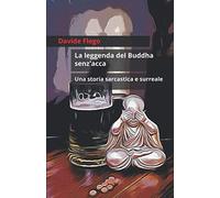 La leggenda del Buddha senz'acca.: Una storia sarcastica e surreale