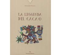La leggenda del cacao. Ediz. a colori