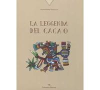 La leggenda del cacao. Ediz. a colori