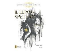 Libri Flisi Debora - La Leggenda Del Re Nero. Il Lupo E Lo Spettro #01
