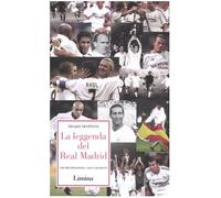 La leggenda del Real Madrid. Narrata attraverso i suoi campioni