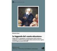 La leggenda del santo educatore. Filippo Neri tra agiografia e rivitalizzazione della tradizione pedagogica nel passaggio dalla società di antico regime all'età borghese (secoli XVII-XX)
