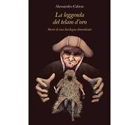 La leggenda del telaio d'oro. Storie di una Sardegna dimenticata