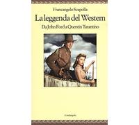 La leggenda del western. Da John Ford a Quentin Tarantino