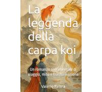 La leggenda della carpa koi: Un romanzo sentimentale di viaggio, mito e trasformazione