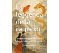 La leggenda della carpa koi: Un romanzo sentimentale di viaggio, mito e trasformazione