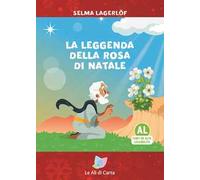 La leggenda della rosa di Natale. Ediz. ad alta leggibilità