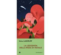 La leggenda della rosa di Natale - Lagerlöf Selma