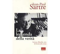 La leggenda della verità. Scienza, filosofia, arte di fronte alla verità