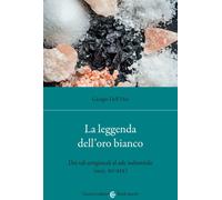 La leggenda dell'oro bianco. Dai sali artigianali al sale industriale (sec...