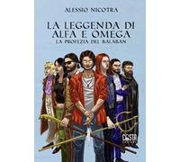 La leggenda di Alfa e Omega. La profezia del Balaban. Nuova ediz.