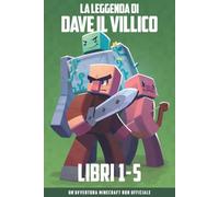 La Leggenda Di Dave Il Villico Libri 1-5: Un'avventura Minecraft non ufficiale