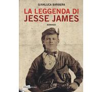 La leggenda di Jesse James di Gianluca Barbera, 2019, Stampa Alternativa