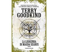 La leggenda di Magda Searus. Richard e Kahlan. La spada della verità. Secondo ciclo narrativo