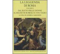 La leggenda di Roma. Testo latino e greco a fronte. Vol. 2: Dal ratto delle donne al regno di Romolo e Tito Tazio.